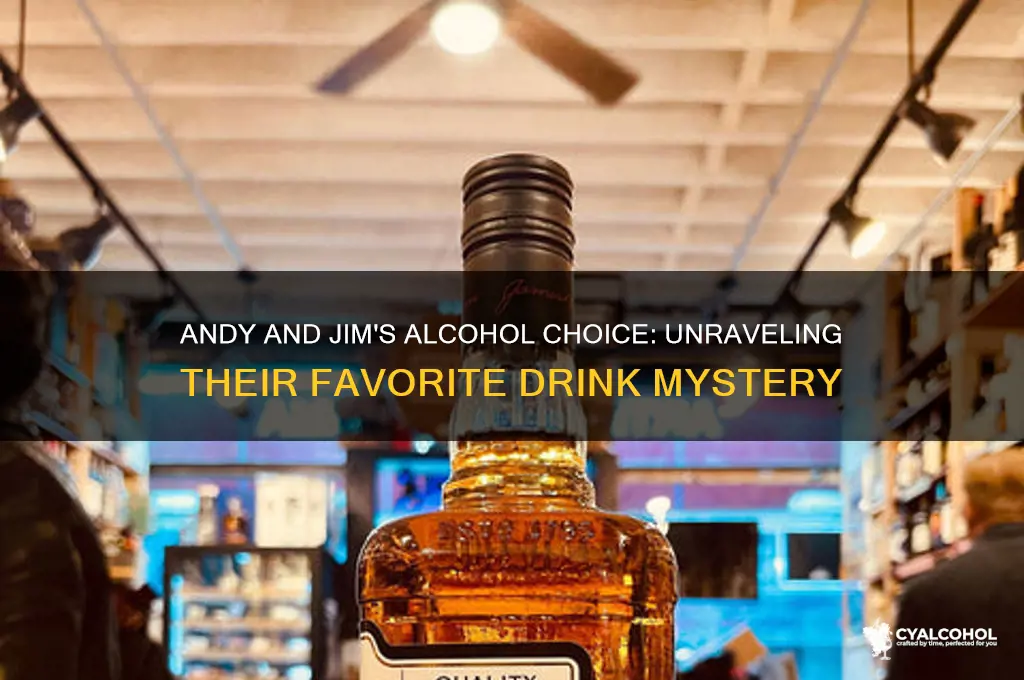 what alcohol was andy and jim