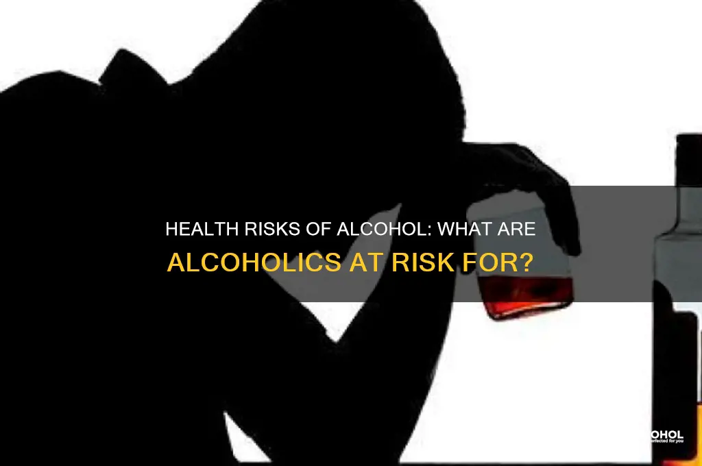 what are alcoholic at risk for