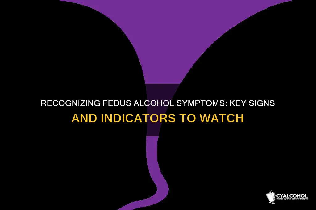 what are signs of fedus alcohol