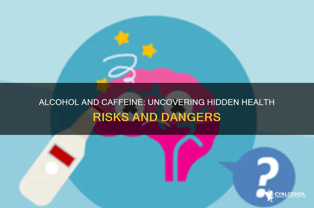 what are the dangers of alcohol and caffeine
