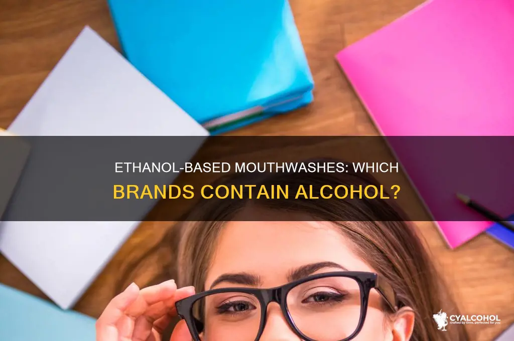 what brand mouthwashes have ethanol alcohol in them
