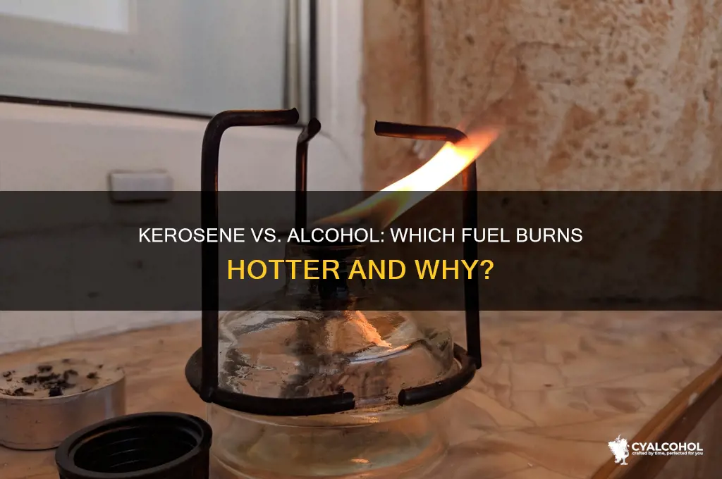 what burns hotter kerosene or alcohol