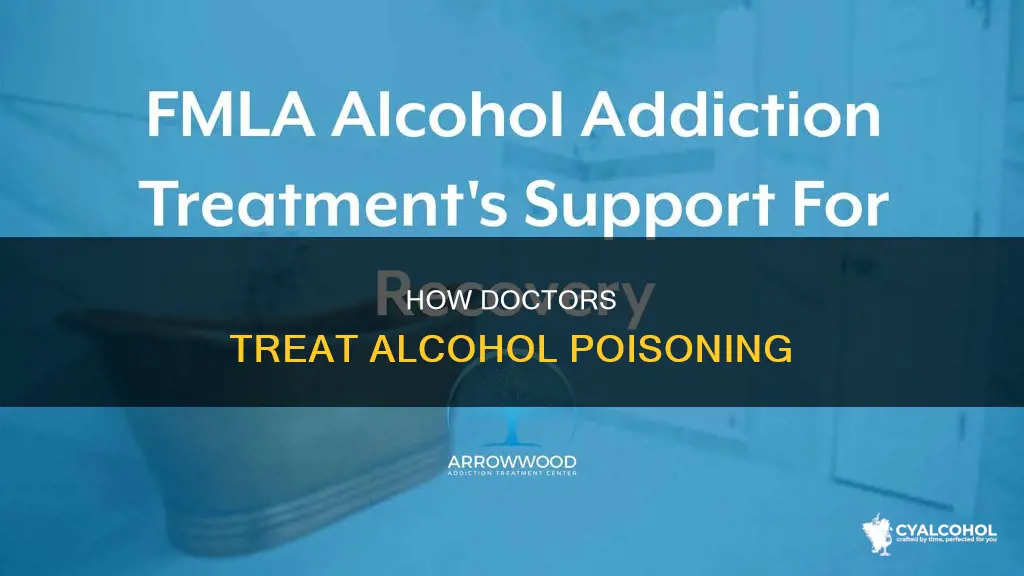 what do doctors do if you have alcohol poisoning