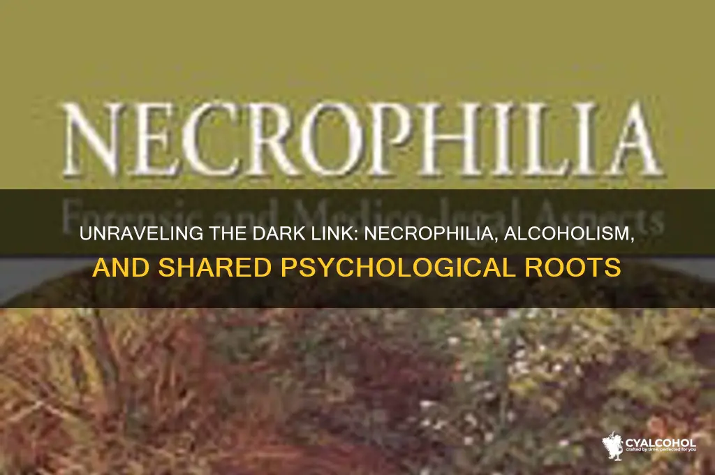 what do necrophilia and alcoholism have in common