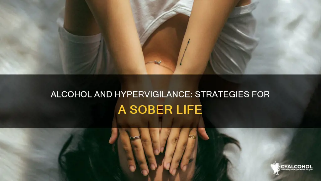 what do to if i deal with hypervigilance with alcohol