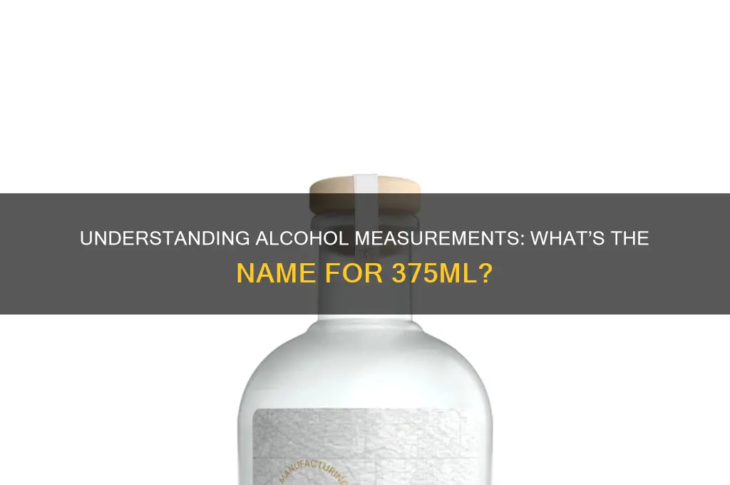 what do you call 375 ml of alcohol