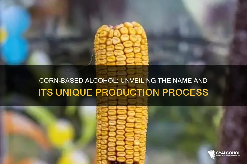 what do you call alcohol made from corn