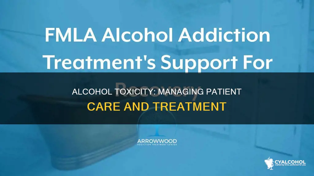 what do you give a patient experiencing severe alcohol toxicity