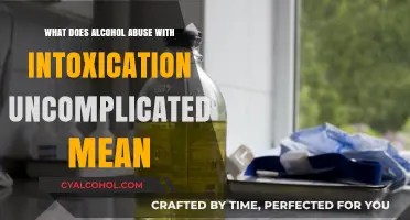 Understanding Alcohol Abuse with Uncomplicated Intoxication: Definition and Implications