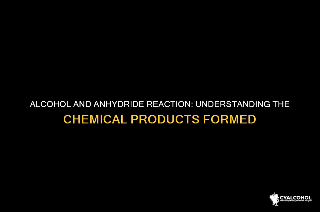 what does alcohol and anhydride produce