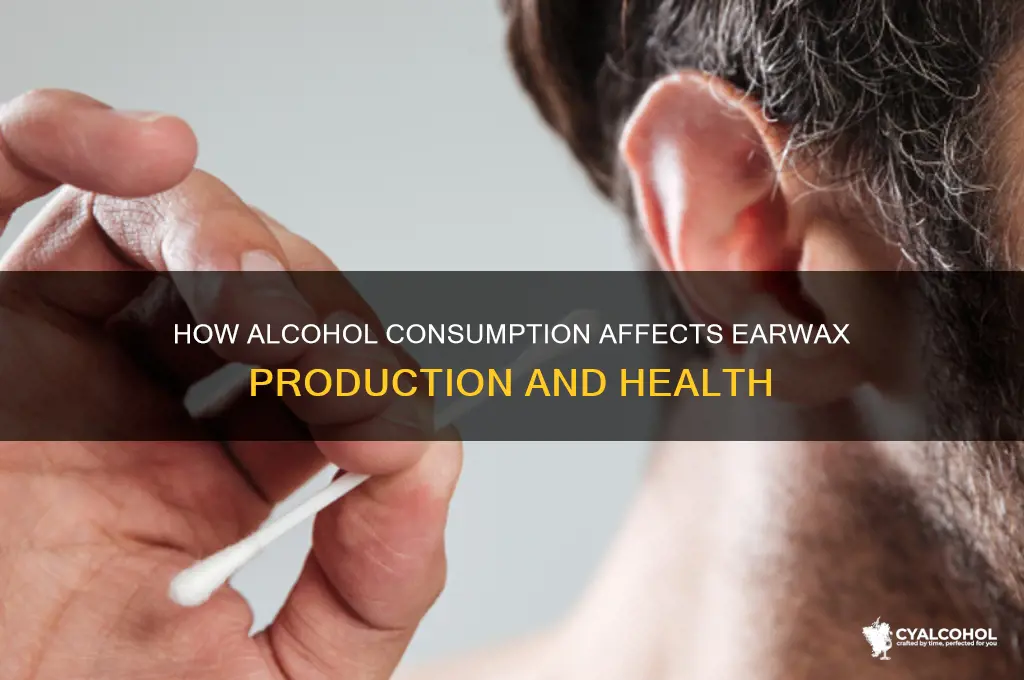 what does alcohol do to earwax