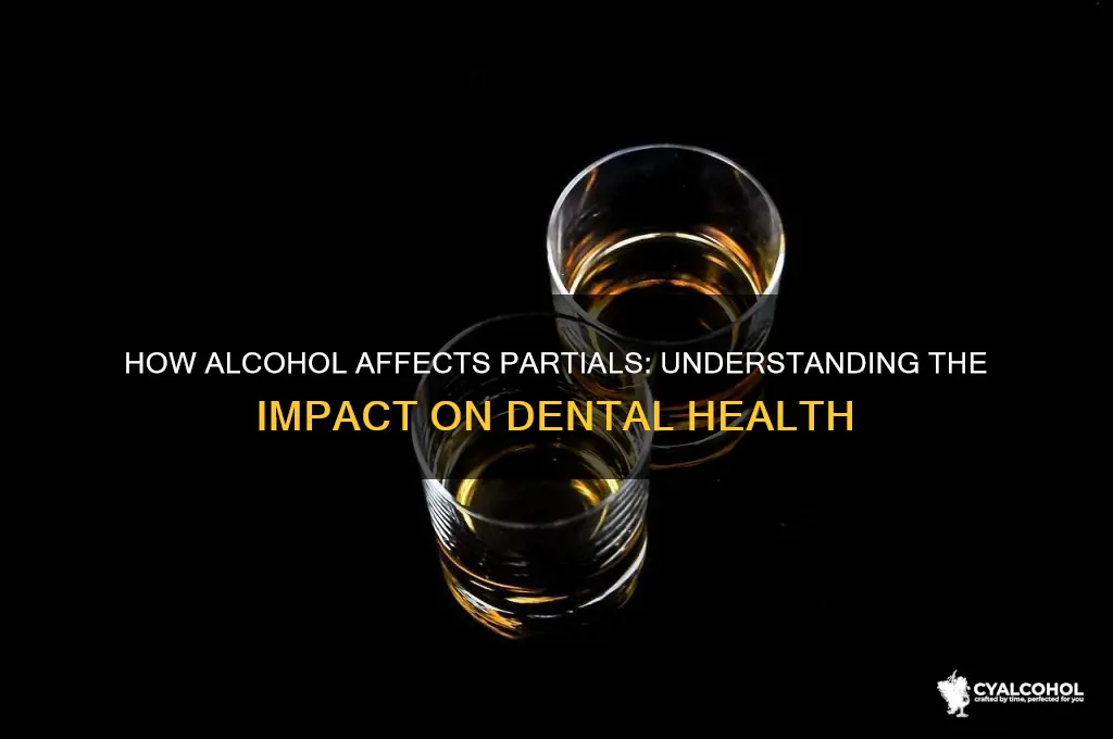 what does alcohol do to partials