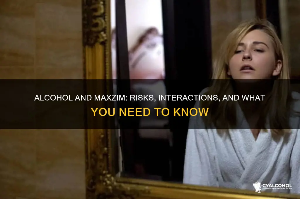 what does alcohol do with the medication maxzim