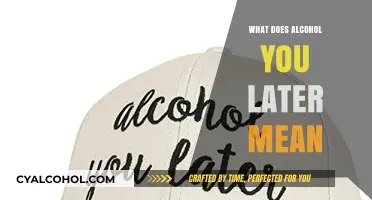 Understanding the Phrase 'Alcohol You Later': Meaning and Implications