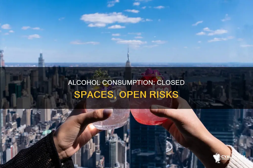 what does consuming alcohol in a closed area mean