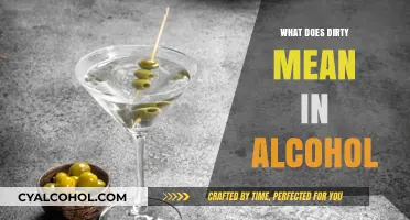 What Does 'Dirty' Mean in Alcohol? Unraveling the Cocktail Lingo