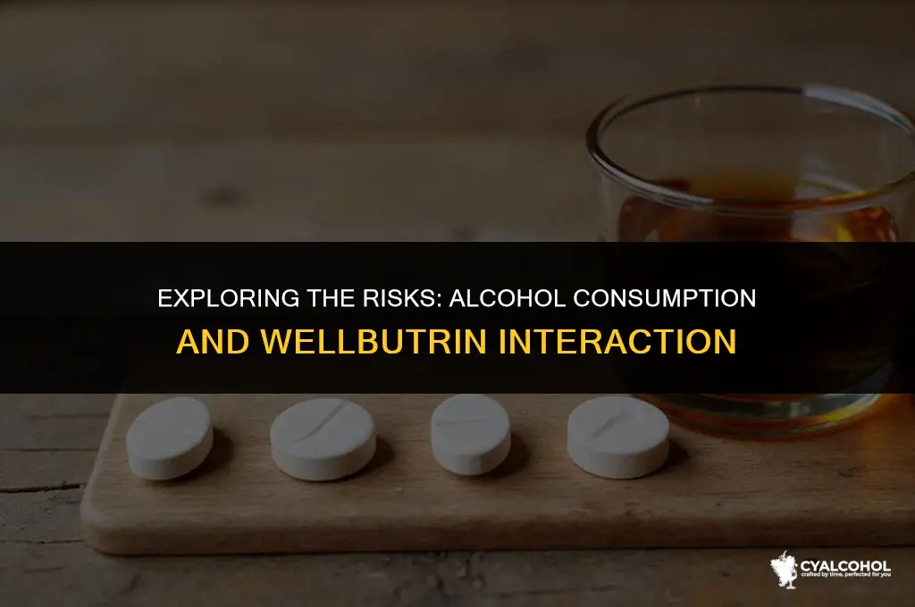 what does fldrimking alcohol and wellbutrin