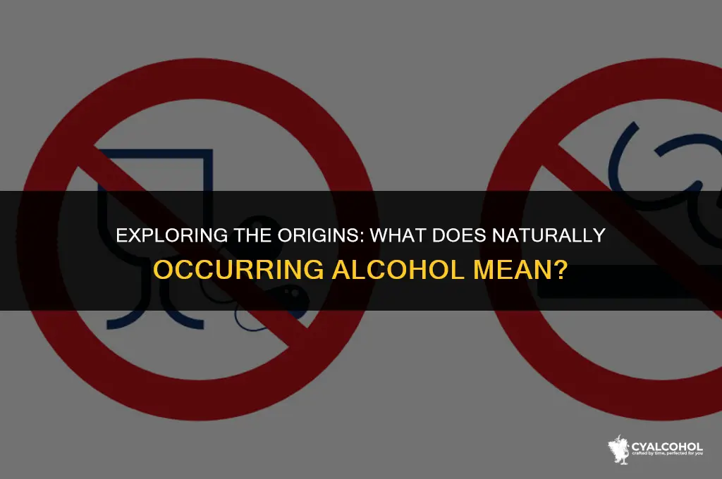 what does naturally occurring alcohol mean