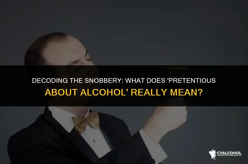 what does pretentious about alcohol mean