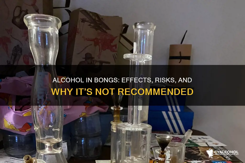 what does putting alcohol in a bong do