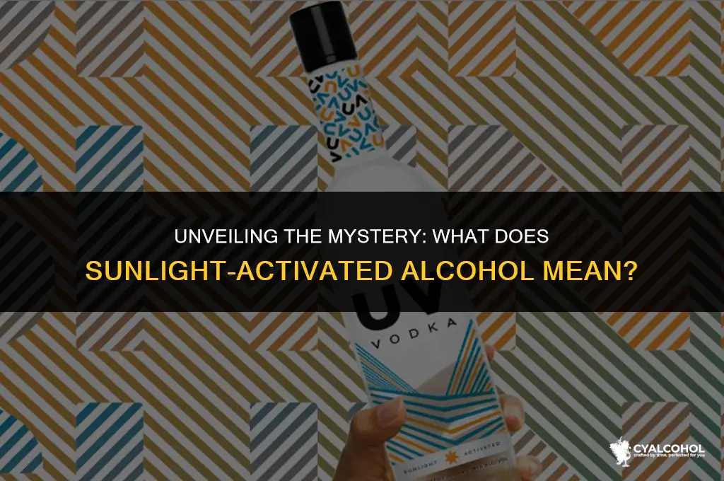 what does sunlight activated alcohol mean