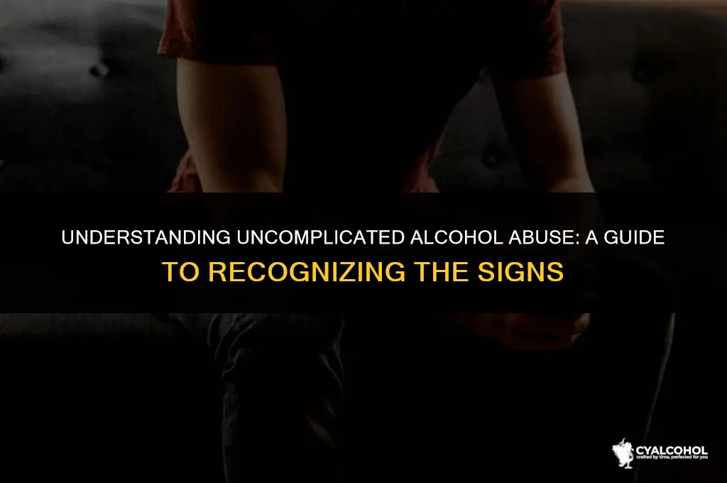 what does uncomplicated alcohol abuse mean