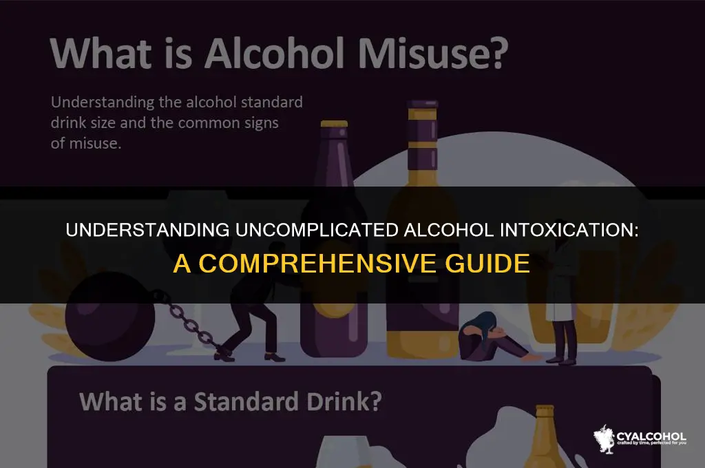 what does uncomplicated alcohol intoxication mean