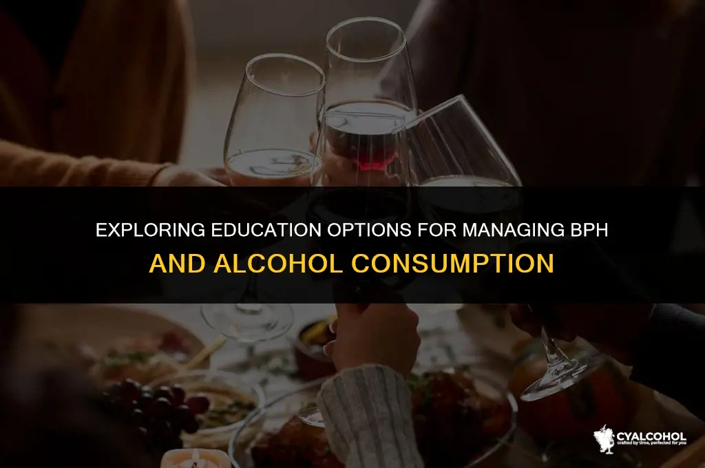 what education for bph and alcohol