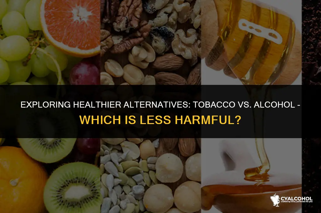 what even healthier tobacco or alcohol