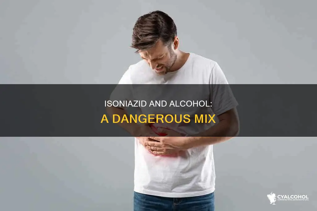 what happen if i drank isoniazid and drank alcohol