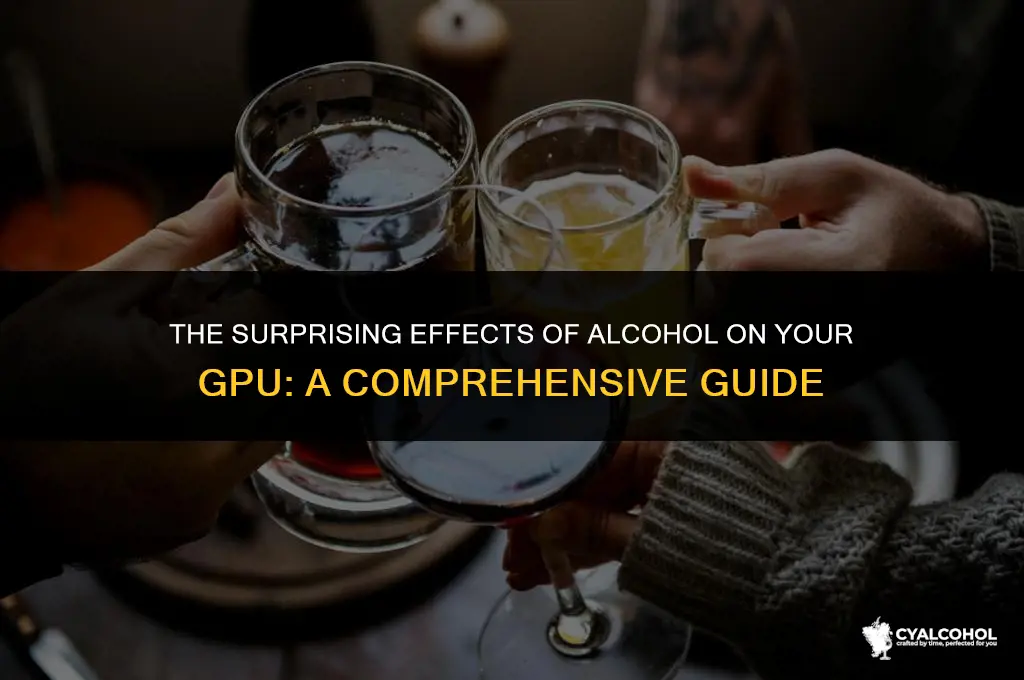 what happrns if alcohol touches gpu