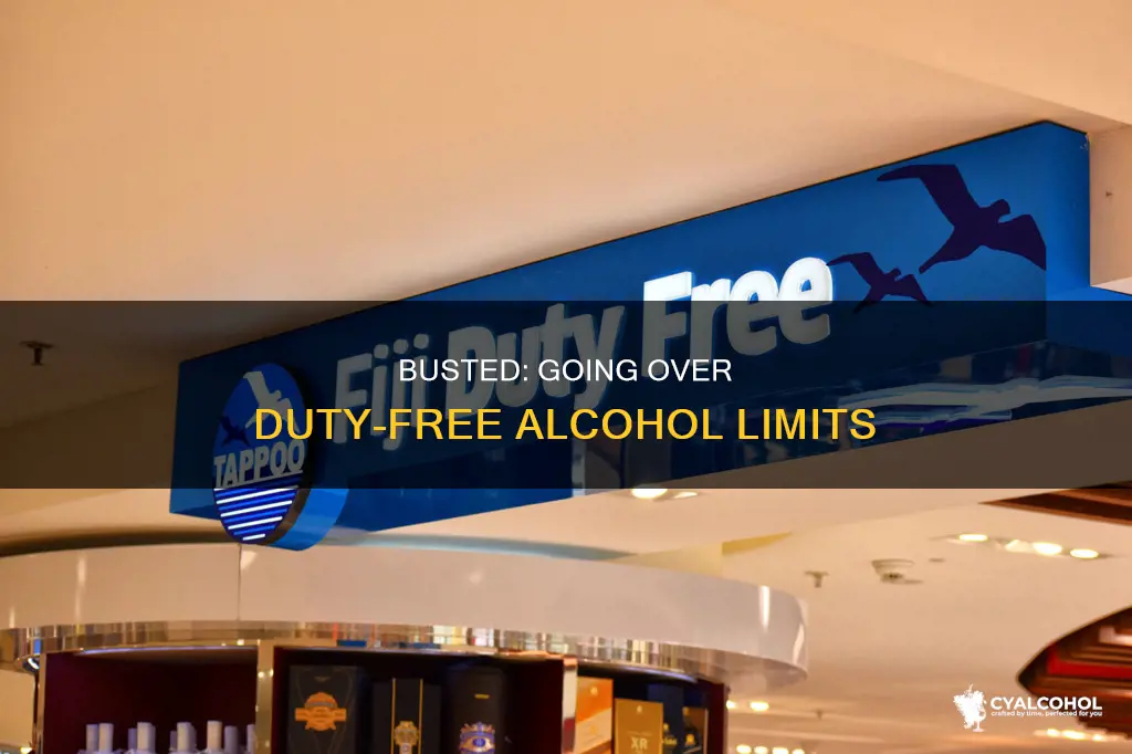 what if i go over my duty free limit alcohol