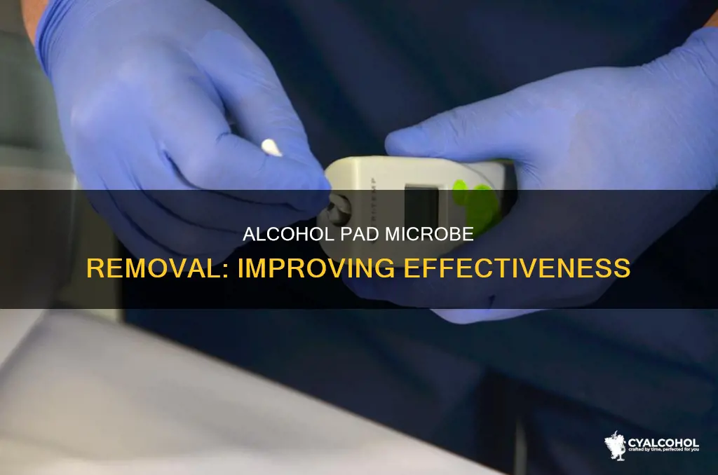 what improves effectivness of removal of microbes on alcohol pad