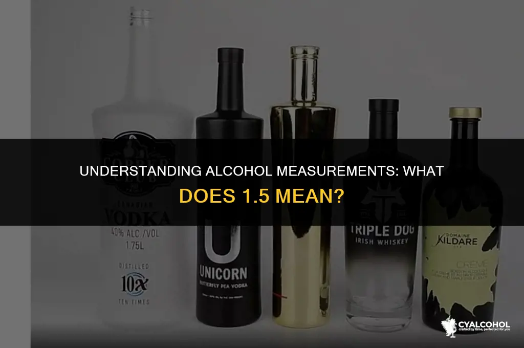 what is 1 5 in alcohol