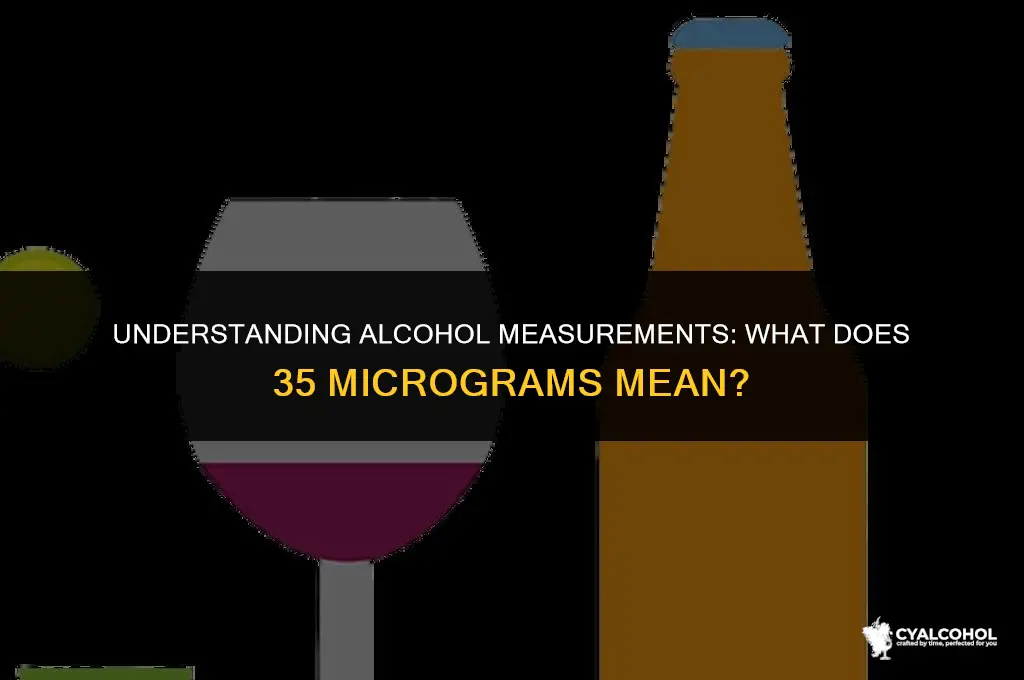 what is 35 micrograms of alcohol