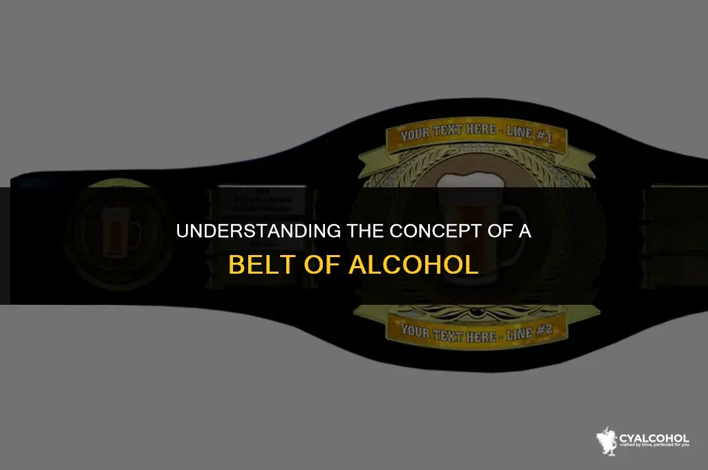 what is a belt of alcohol