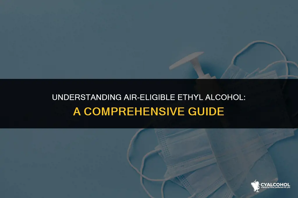 what is air eligible ethyl alcohol