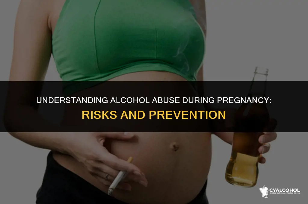 what is alcohol abuse during pregnancy