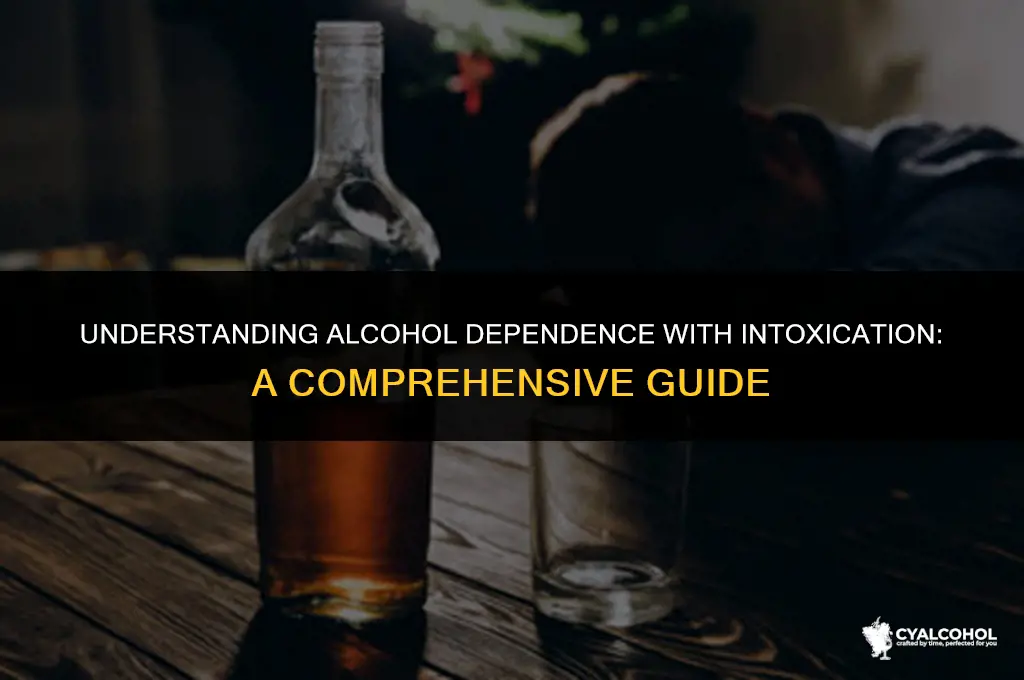 what is alcohol dependence with intoxication