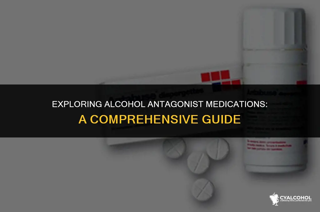 what is an alcohol antagonist medicine