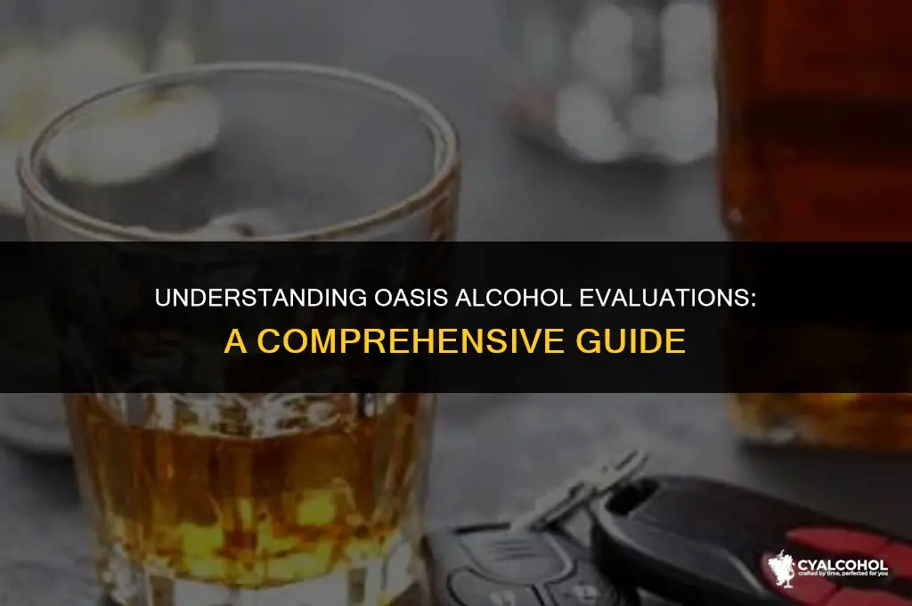 what is an oasis alcohol evaluation