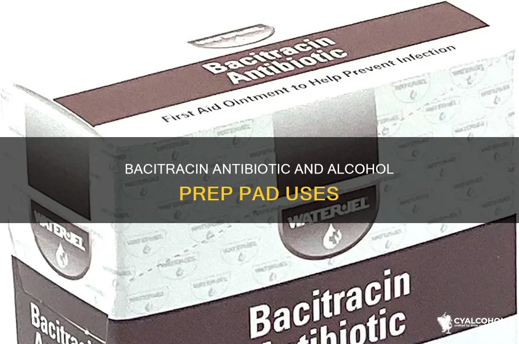 what is bacitracin antivioic and sterile alcohol prep pad