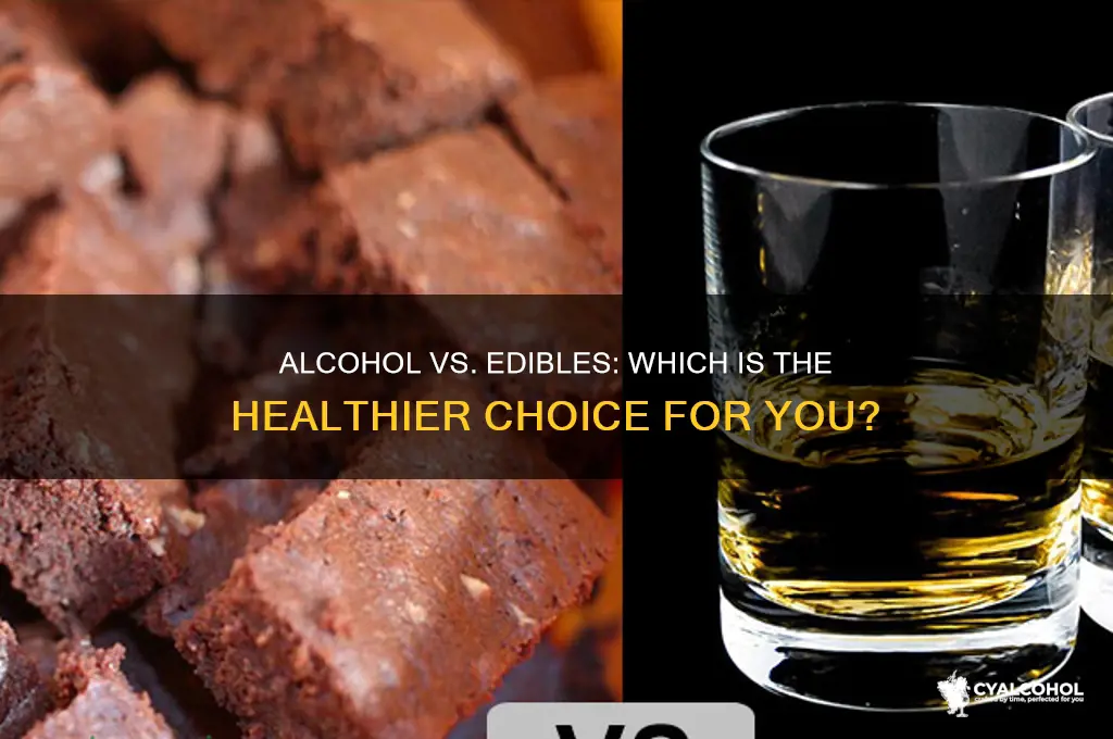 what is better for you alcohol or edibles