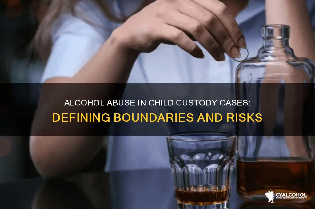 what is considered alcohol abuse in child custody