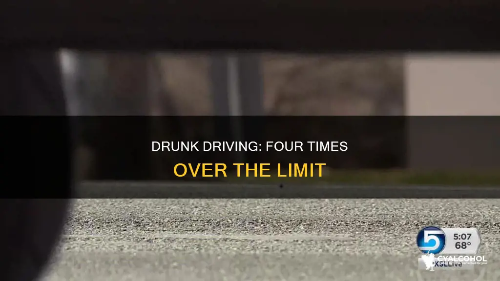 what is four times the legal limit of alcohol