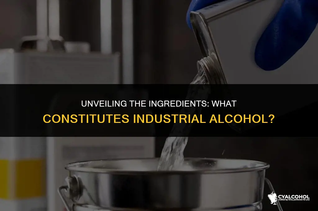 what is industrial alcohol made of