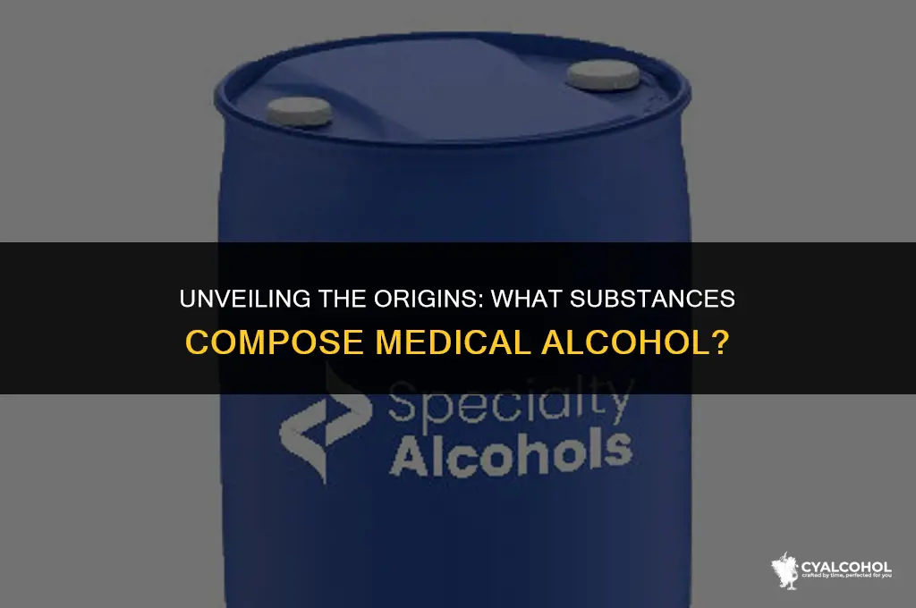 what is medical alcohol made from