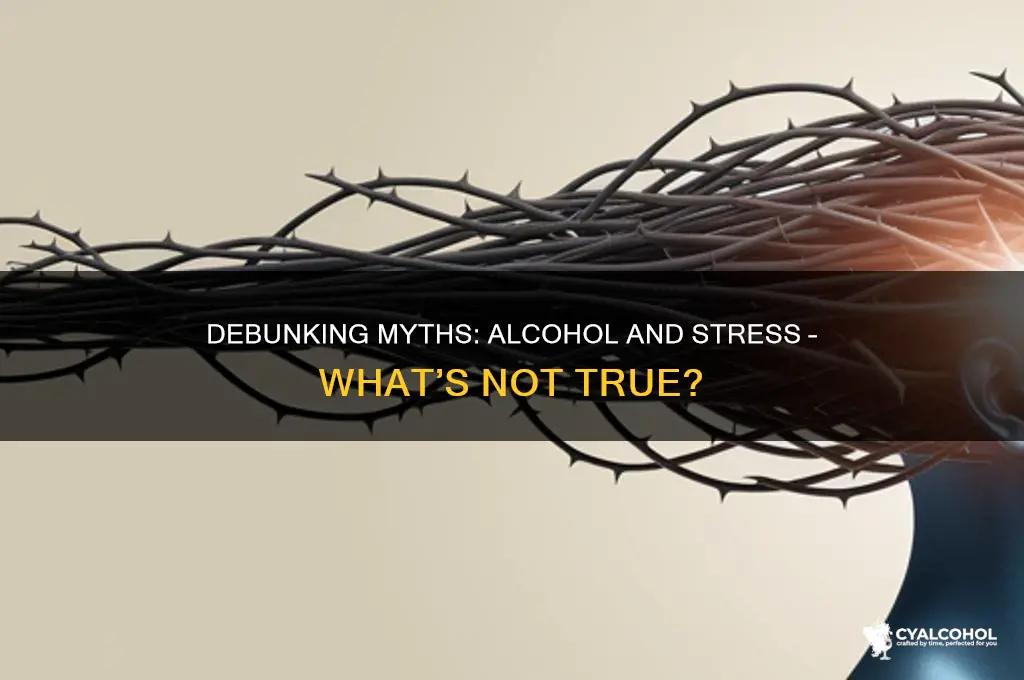 what is not true about alcohol and stress