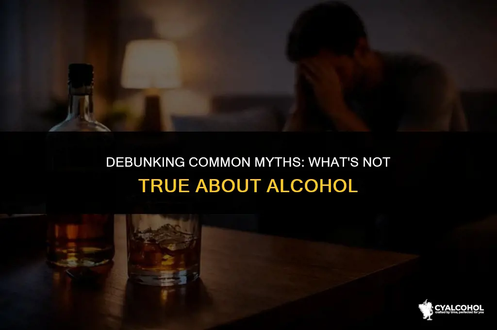 what is not true about alcohol