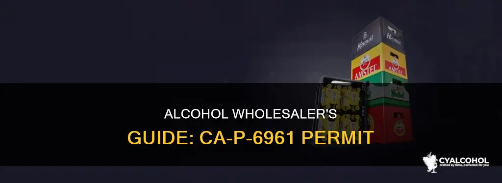 what is the ca-p-6961 permit for wholesaler alcohol